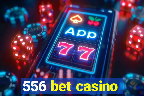 556 bet casino